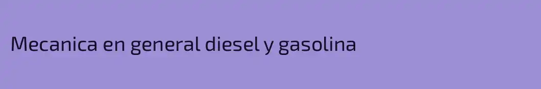 Mecanica en general diesel y gasolina